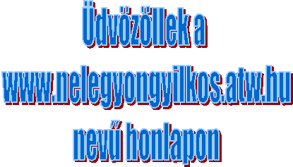 Üdvözöllek a
www.nelegyongyilkos.atw.hu
nevű honlapon